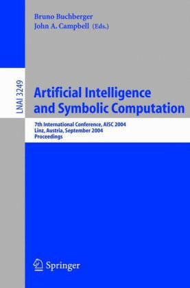 Artificial Intelligence And Symbolic Computation 7th International Conference Aisc 2004 Linz Austria September 2224 2004 Proceedings 1st Edition Markus Rosenkranz Auth