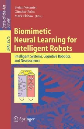 Biomimetic Neural Learning For Intelligent Robots Intelligent Systems Cognitive Robotics And Neuroscience 1st Edition Stefan Wermter