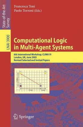 Computational Logic In Multiagent Systems 6th International Workshop Clima Vi London Uk June 2729 2005 Revised Selected And Invited Papers 1st Edition Francesca Toni