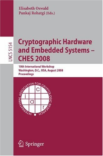 Cryptographic Hardware And Embedded Systems Ches 2008 10th International Workshop Washington Dc Usa August 1013 2008 Proceedings 1st Edition Jeansbastien Coron
