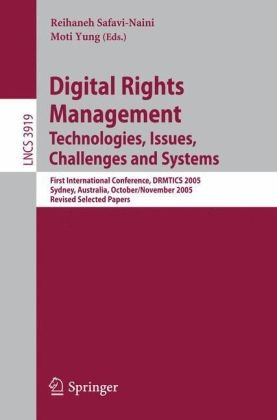 Digital Rights Management Technologies Issues Challenges And Systems First International Conference Drmtics 2005 Sydney Australia October 31 November 2 2005 Revised Selected Papers 1st Edition Yuquan Zhang