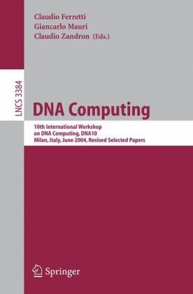 Dna Computing 10th International Workshop On Dna Computing Dna10 Milan Italy June 710 2004 Revised Selected Papers 1st Edition Artiom Alhazov