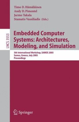 Embedded Computer Systems Architectures Modeling And Simulation 5th International Workshop Samos 2005 Samos Greece July 1820 2005 Proceedings 1st Edition Bob Iannucci Auth