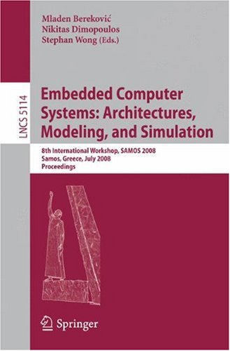 Embedded Computer Systems Architectures Modeling And Simulation 8th International Workshop Samos 2008 Samos Greece July 2124 2008 Proceedings 1st Edition Yale Patt Auth