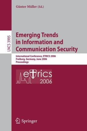 Emerging Trends In Information And Communication Security International Conference Etrics 2006 Freiburg Germany June 69 2006 Proceedings 1st Edition Andreas Pfitzmann Auth