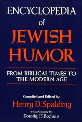 Encyclopedia Of Jewish Humor From Biblical Times To The Modern Age Henry D Spalding
