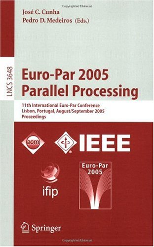 Europar 2005 Parallel Processing 11th International Europar Conference Lisbon Portugal August 30 September 2 2005 Proceedings 1st Edition Andra Matsunaga
