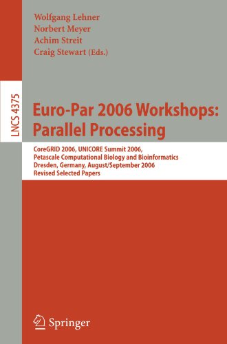 Europar 2006 Parallel Processing Workshops Coregrid 2006 Unicore Summit 2006 Petascale Computational Biology And Bioinformatics Dresden Germany August 29september 1 2006 Revised Selected Papers 1st Edition Norbert Meyer
