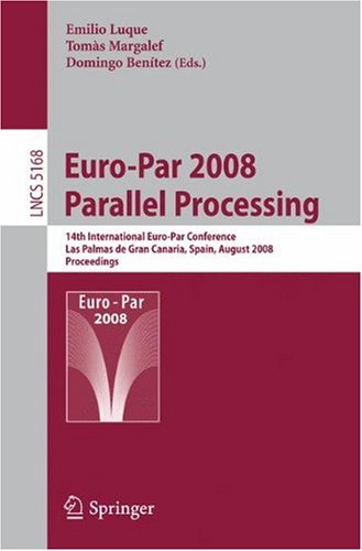 Europar 2008 Parallel Processing 14th International Europar Conference Las Palmas De Gran Canaria Spain August 2629 2008 Proceedings 1st Edition Marios Dikaiakos