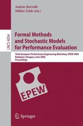 Formal Methods And Stochastic Models For Performance Evaluation Third European Performance Engineering Workshop Epew 2006 Budapest Hungary June 2122 2006 Proceedings 1st Edition Jeanmichel Fourneau