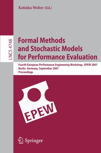 Formal Methods And Stochastic Models For Performance Evaluation Fourth European Performance Engineering Workshop Epew 2007 Berlin Germany September 2728 2007 Proceedings 1st Edition Isi Mitrani Auth