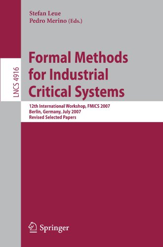 Formal Methods For Industrial Critical Systems 12th International Workshop Fmics 2007 Berlin Germany July 12 2007 Revised Selected Papers 1st Edition Charles Pecheur Auth