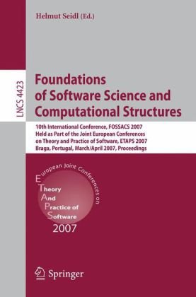 Foundations Of Software Science And Computational Structures 10th International Conference Fossacs 2007 Held As Part Of The Joint European Conferences On Theory And Practice Of Software Etaps 2007 Braga Portugal March 24april 1 2007 Proceedings 1st Edition Radha Jagadeesan Auth