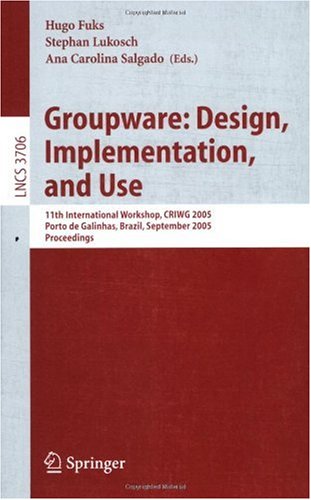 Groupware Design Implementation And Use 11th International Workshop Criwg 2005 Porto De Galinhas Brazil September 2529 2005 Proceedings 1st Edition Gerry Stahl Auth