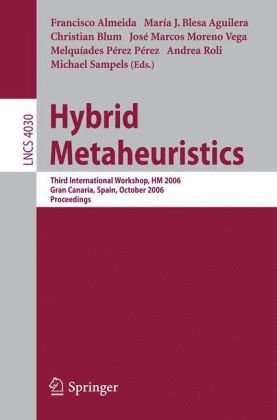 Hybrid Metaheuristics Third International Workshop Hm 2006 Gran Canaria Spain October 1314 2006 Proceedings 1st Edition Günther R Raidl Auth