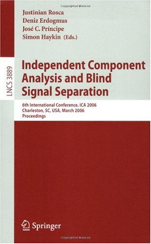 Independent Component Analysis And Blind Signal Separation 6th International Conference Ica 2006 Charleston Sc Usa March 58 2006 Proceedings 1st Edition Bijan Afsari Auth