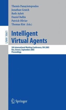Intelligent Virtual Agents 5th International Working Conference Iva 2005 Kos Greece September 1214 2005 Proceedings 1st Edition Gonzalo Mendez