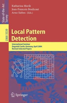 Local Pattern Detection International Seminar Dagstuhl Castle Germany April 1216 2004 Revised Selected Papers 1st Edition Francesco Bonchi