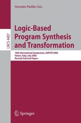 Logicbased Program Synthesis And Transformation 16th International Symposium Lopstr 2006 Venice Italy July 1214 2006 Revised Selected Papers 1st Edition Massimo Marchiori Auth
