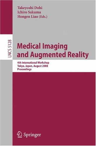Medical Imaging And Augmented Reality 4th International Workshop Tokyo Japan August 12 2008 Proceedings 1st Edition Terry M Peters