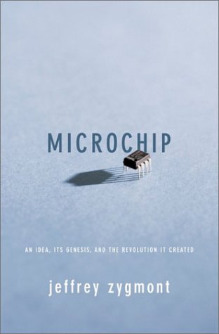 Microchip An Idea Its Genesis And The Revolution It Created Jeffrey Zygmont