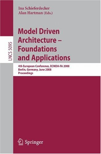 Model Driven Architecture Foundations And Applications 4th European Conference Ecmdafa 2008 Berlin Germany June 913 2008 Proceedings 1st Edition Louis M Rose