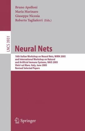 Neural Nets 16th Italian Workshop On Neural Nets Wirn 2005 And International Workshop On Natural And Artificial Immune Systems Nais 2005 Vietri Sul Mare Italy June 811 2005 Revised Selected Papers 1st Edition Francesco Camastra Auth