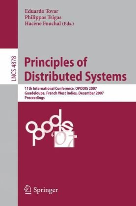 Principles Of Distributed Systems 11th International Conference Opodis 2007 Guadeloupe French West Indies December 1720 2007 Proceedings 1st Edition Laurent Baduel