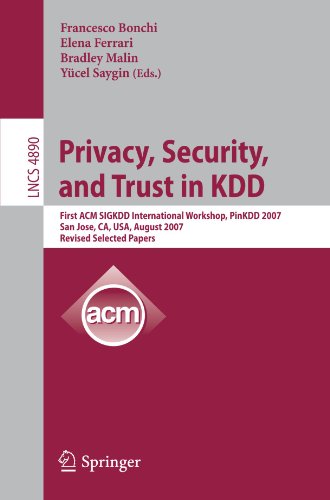 Privacy Security And Trust In Kdd First Acm Sigkdd International Workshop Pinkdd 2007 San Jose Ca Usa August 12 2007 Revised Selected Papers 1st Edition Cynthia Dwork Auth