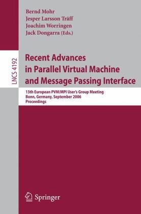 Recent Advances In Parallel Virtual Machine And Message Passing Interface 13th European Pvmmpi Users Group Meeting Bonn Germany September 1720 2006 Proceedings 1st Edition Al Geist Auth