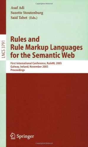 Rules And Rule Markup Languages For The Semantic Web First International Conference Ruleml 2005 Galway Ireland November 1012 2005 Proceedings 1st Edition Opher Etzion Auth