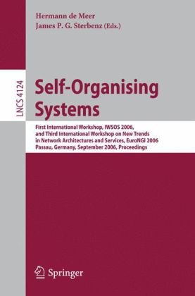 Selforganizing Systems First International Workshop Iwsos 2006 And Third International Workshop On New Trends In Network Architectures And Services Eurongi 2006 Passau Germany September 1820 2006 Proceedings 1st Edition Robbert Van Renesse Auth