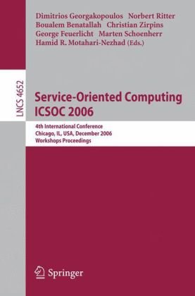 Serviceoriented Computing Icsoc 2006 4th International Conference Chicago Il Usa December 47 2006 Workshops Proceedings 1st Edition Dirk Werth