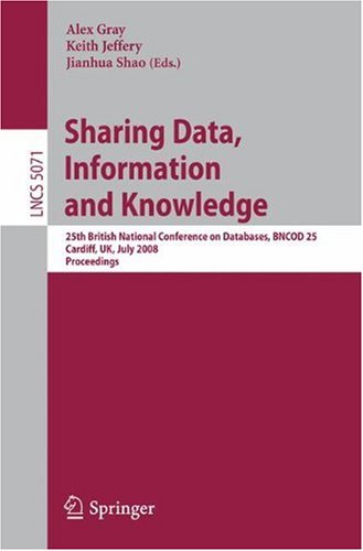 Sharing Data Information And Knowledge 25th British National Conference On Databases Bncod 25 Cardiff Uk July 710 2008 Proceedings 1st Edition Monica Marinucci Auth