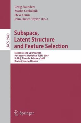 Subspace Latent Structure And Feature Selection Statistical And Optimization Perspectives Workshop Slsfs 2005 Bohinj Slovenia February 2325 2005 Revised Selected Papers 1st Edition Wray Buntine