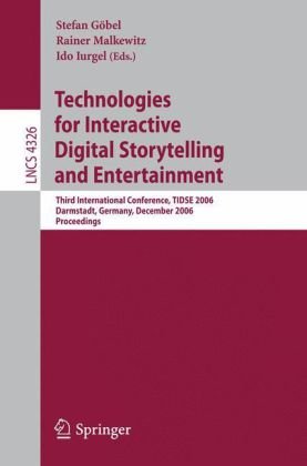 Technologies For Interactive Digital Storytelling And Entertainment Third International Conference Tidse 2006 Darmstadt Germany December 46 2006 Proceedings 1st Edition Mark O Riedl