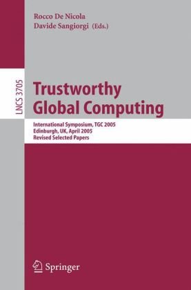 Trustworthy Global Computing International Symposium Tgc 2005 Edinburgh Uk April 79 2005 Revised Selected Papers 1st Edition Benjamin C Pierce Auth