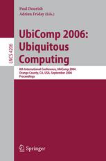 Ubicomp 2006 Ubiquitous Computing 8th International Conference Ubicomp 2006 Orange County Ca Usa September 1721 2006 Proceedings 1st Edition Ryan Aipperspach