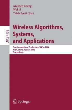 Wireless Algorithms Systems And Applications First International Conference Wasa 2006 Xian China August 1517 2006 Proceedings 1st Edition Laxmi N Bhuyan Auth