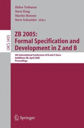 Zb 2005 Formal Specification And Development In Z And B 4th International Conference Of B And Z Users Guildford Uk April 1315 2005 Proceedings 1st Edition Cliff B Jones Auth