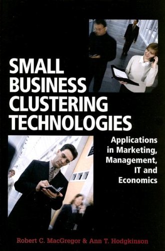 Small Business Clustering Technologies Applications In Marketing Management It And Economics 1st Edition Robert C Macgregor