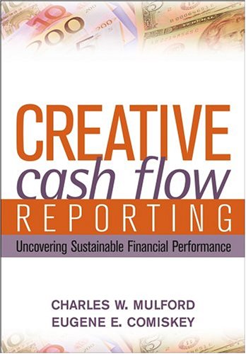 Creative Cash Flow Reporting Uncovering Sustainable Financial Performance 1st Edition Charles W Mulford