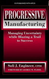 Progressive Manufacturing Managing Uncertainty While Blazing A Trail To Success Engineer Sj