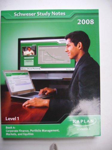 Schweser Study Notes 2008 Level 1 Book 4 Corporate Finance Portfolio Management Markets And Equities Kaplan Schweser