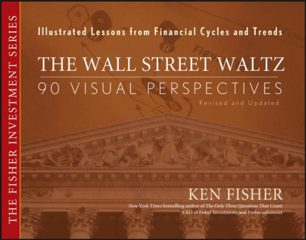The Wall Street Waltz 90 Visual Perspectives Illustrated Lessons From Financial Cycles And Trends Ken Fisher