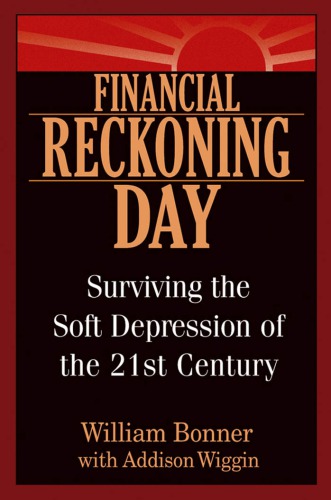 Financial Reckoning Day Surviving The Soft Depression Of The 21st Century William Bonner