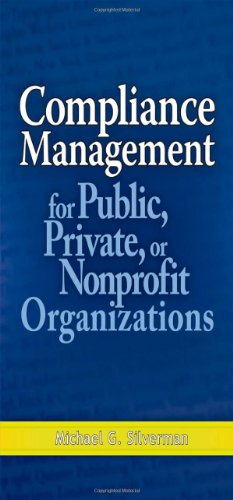 Compliance Management For Public Private Or Nonprofit Organizations 1st Edition Michael G Silverman