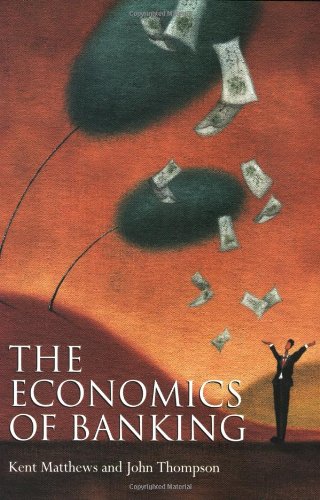 The Economics Of Banking Kent Matthews John Thompson