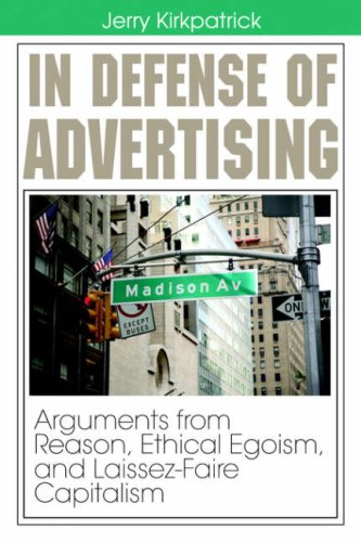 In Defense Of Advertising Arguments From Reason Ethical Egoism And Laissezfaire Capitalism Jerry Kirkpatrick