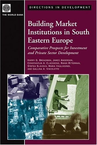 Building Market Institutions In South Eastern Europe Comparative Prospects For Investment And Private Sector Development Harry G Broadman